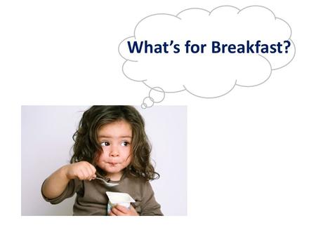 What’s for Breakfast?. Menu Everyday you will see: Entrée Milk Fruit.