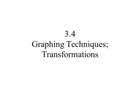 3.4 Graphing Techniques; Transformations. (0, 0) (1, 1) (2, 4) (0, 2) (1, 3) (2, 6)