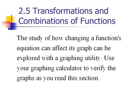2.5 Transformations and Combinations of Functions.