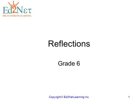 Reflections Grade 6 Copyright © Ed2Net Learning Inc.1.