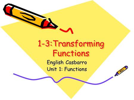 1-3:Transforming Functions English Casbarro Unit 1: Functions.