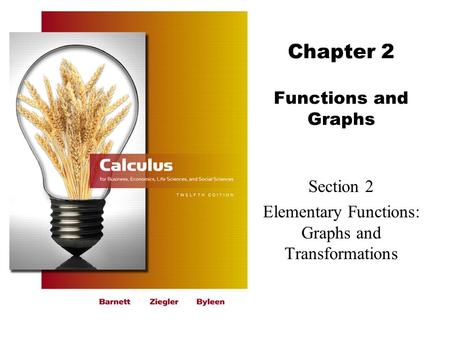 Chapter 2 Functions and Graphs Section 2 Elementary Functions: Graphs and Transformations.