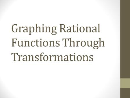 Graphing Rational Functions Through Transformations.