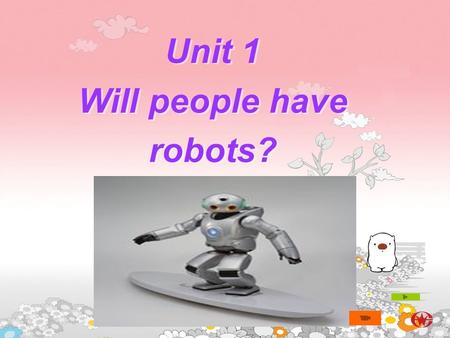 Unit 1 Will people have robots? Unit 1 Will people have robots?