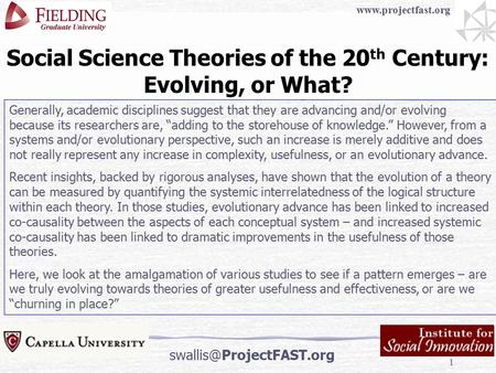 1 Social Science Theories of the 20 th Century: Evolving, or What? Generally, academic disciplines suggest that they are advancing and/or evolving because.