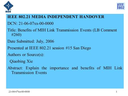 21-06-07xx-00-00001 IEEE 802.21 MEDIA INDEPENDENT HANDOVER DCN: 21-06-07xx-00-0000 Title: Benefits of MIH Link Transmission Events (LB Comment #260) Date.
