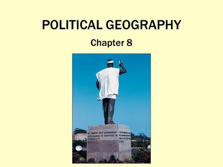 POLITICAL GEOGRAPHY Chapter 8.