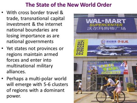 The State of the New World Order With cross border travel & trade, transnational capital investment & the internet national boundaries are losing importance.