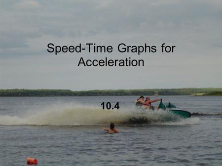 Speed-Time Graphs for Acceleration 10.4. All the aspects of creating a speed-time graph are the same as creating a distance-time graph. The slope of a.