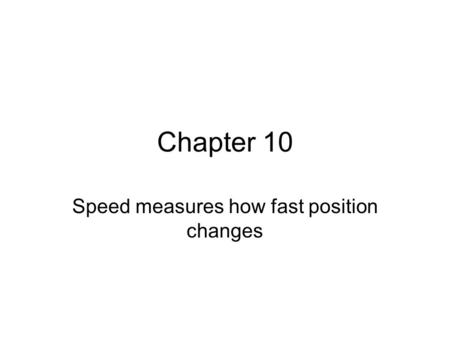 Speed measures how fast position changes