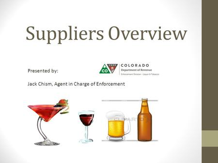 Suppliers Overview Presented by: Jack Chism, Agent in Charge of Enforcement.