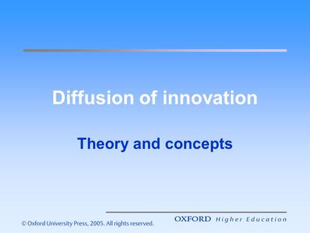Diffusion of innovation Theory and concepts. Diffusion of Innovation Everett Rogers (1995) defined innovation diffusion as ‘the process by which an innovation.