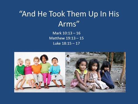 “And He Took Them Up In His Arms”