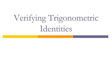 Verifying Trigonometric Identities What is an Identity? An identity is a statement that two expressions are equal for every value of the variable. Examples: