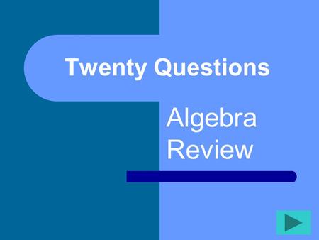 Twenty Questions Algebra Review Twenty Questions 12345 678910 1112131415 1617181920.
