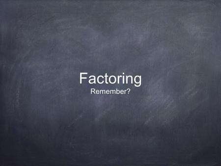 Factoring Remember?. Factor this: sum product and the best way to ensure that we are right is to FOIL the result.