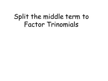 Split the middle term to Factor Trinomials. Factoring trinomials of form: look for GCF find factors of c that add up to b Factors of -8: -1 8 2 -4 1 -8.