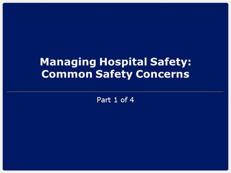 Managing Hospital Safety: Common Safety Concerns Part 1 of 4.
