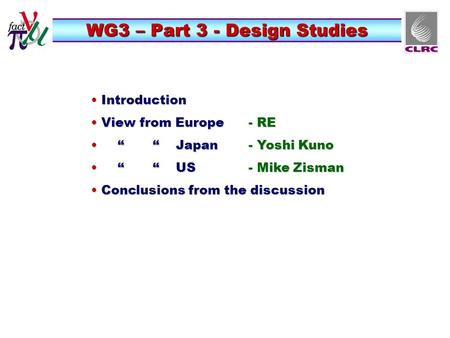 WG3 – Part 3 - Design Studies Introduction Introduction View from Europe - RE View from Europe - RE “ “ Japan- Yoshi Kuno “ “ Japan- Yoshi Kuno “ “ US-