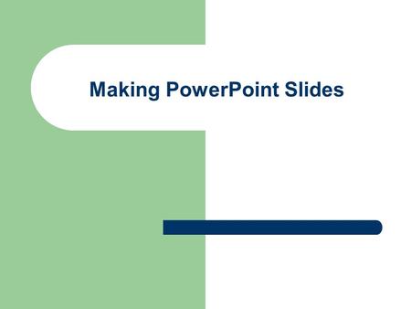 Making PowerPoint Slides Tips to be Covered Outlines Slide Structure Fonts Color Background Spelling and Grammar.