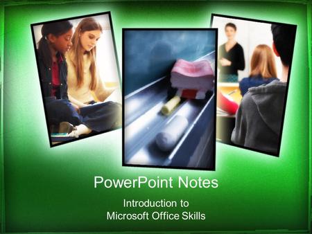 PowerPoint Notes Introduction to Microsoft Office Skills.