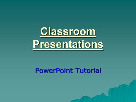 Classroom Presentations PowerPoint Tutorial. Developing the PowerPoint Presentation  What material do you want to display? –Text, audio, visual image?