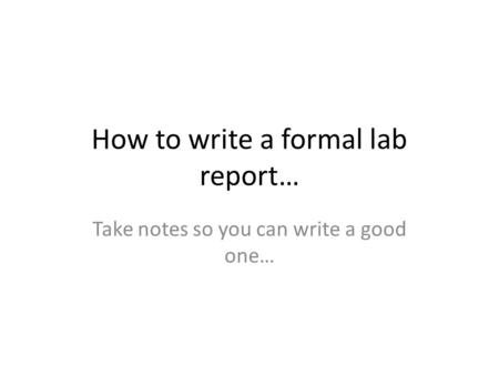 How to write a formal lab report…