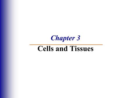 Chapter 3 Cells and Tissues. Body Tissues  Cells are specialized for particular functions  Histology – the study of tissues  Tissues  Groups of cells.