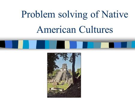 Problem solving of Native American Cultures Mayan Agriculture This is a picture of a Mayan temple The Mayans drained the swamps to grow food on the land.