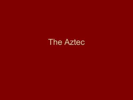 The Aztec.