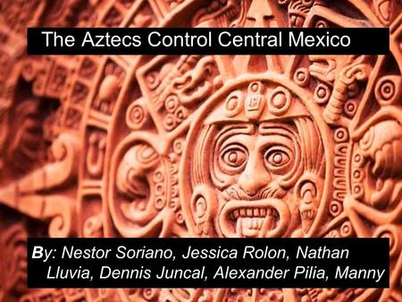 The Aztecs Control Central Mexico