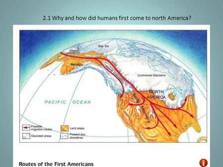 2.1 Why and how did humans first come to north America?