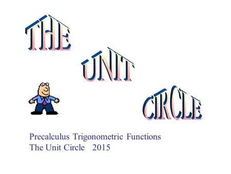 THE UNIT CIRCLE Precalculus Trigonometric Functions