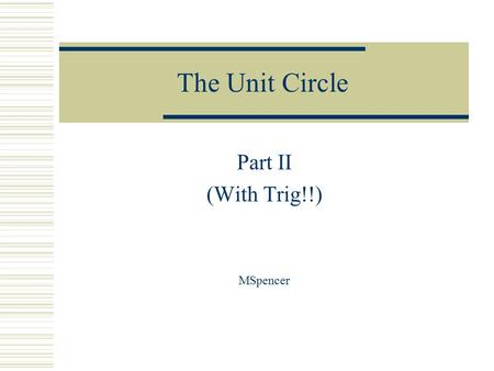 The Unit Circle Part II (With Trig!!) MSpencer. Multiples of 90°, 0°, 0 360°, 2  180°,  90°, 270°,