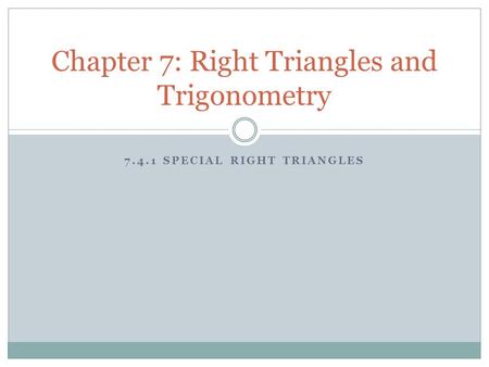 7.4.1 SPECIAL RIGHT TRIANGLES Chapter 7: Right Triangles and Trigonometry.