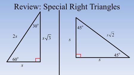 Review: Special Right Triangles 30 o 60 o 45 o 13-2 Angles & the Unit Circle Day 1 Today’s Objective: I can work with angles in standard position.
