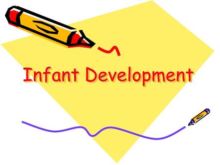 Infant Development. Development In Infancy Newborn infants recognize voices, (audition) faces (vision), taste and smell, and learn (imitation).