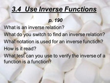 3.4 Use Inverse Functions p. 190 What is an inverse relation?