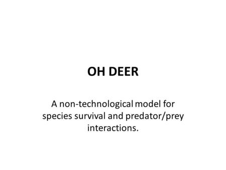 OH DEER A non-technological model for species survival and predator/prey interactions. http://www.col-ed.org/cur/sci/sci35.txt.