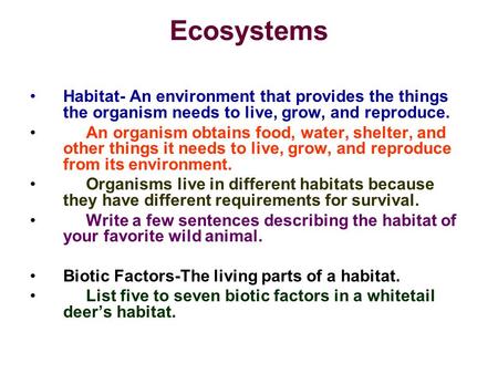 Ecosystems Habitat- An environment that provides the things the organism needs to live, grow, and reproduce. An organism obtains food, water, shelter,
