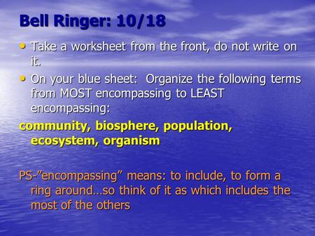 Bell Ringer: 10/18 Take a worksheet from the front, do not write on it. Take a worksheet from the front, do not write on it. On your blue sheet: Organize.
