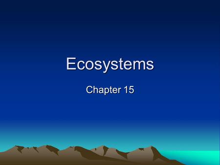 Ecosystems Chapter 15. 1. The organisms in the photo below represent: a. a population b. a community c. an ecosystem.