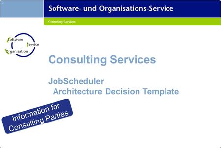 Consulting Services JobScheduler Architecture Decision Template Information for Consulting Parties Information for Consulting Parties.