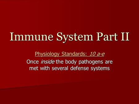 Immune System Part II Physiology Standards: 10 a-e