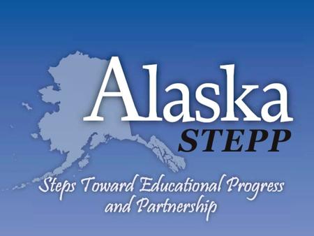 Outcomes… Providers will have a general and broad understanding of Alaska STEPP. Providers will identify areas that their individual work connects to.