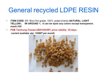 General recycled LDPE RESIN ITEM CODE: C1: Blow film grade, 100% usded directly,NATURAL- LIGHT YELLOW-, MI AROUND 1, It can be dyed any colors except transparent.