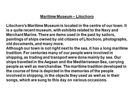 Maritime Museum – Litochoro Litochoro’s Maritime Museum is located in the centre of our town. It is a quite recent museum, with exhibits related to the.