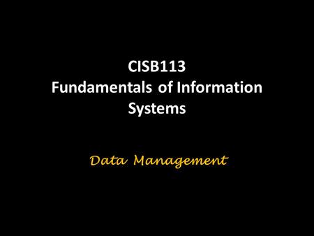 CISB113 Fundamentals of Information Systems Data Management.