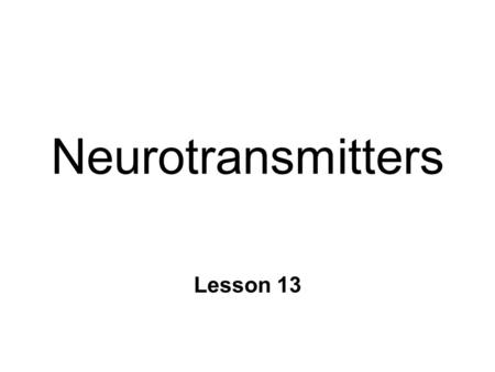 Neurotransmitters Lesson 13. Neurotransmitters n Chemical messengers l Signal between cells n Released at axon terminal l By action potentials n Metabolism.