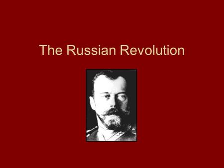 The Russian Revolution. Russia, 1914 Russia’s government = autocracy –Autocracy: Rule by a self-appointed ruler –Tsar Nicholas II Never interested in.